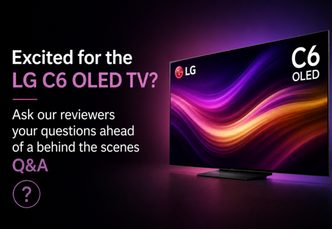 Excited For The LG C6 OLED TV Ask Our Reviewers Your Questions Ahead Of A Behind The Scenes QA 650x450